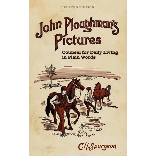John Ploughman's Pictures: Counsel for Daily Living in Plain Words - Paperback