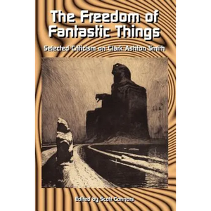 The Freedom of Fantastic Things: Selected Criticism on Clark Ashton Smith - Paperback
