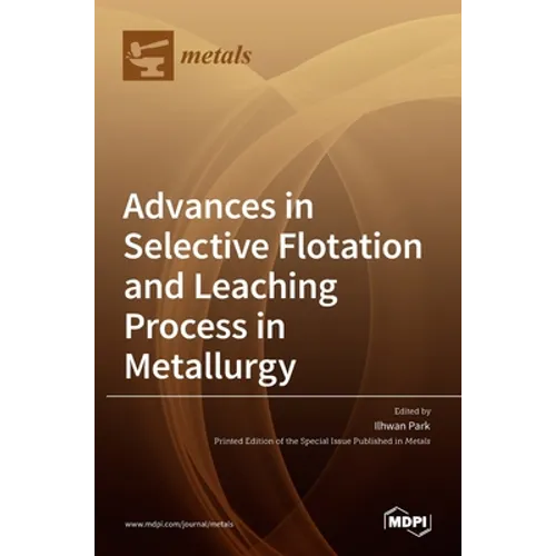 Advances in Selective Flotation and Leaching Process in Metallurgy - Hardcover