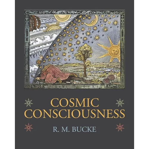 Cosmic Consciousness: A Study in the Evolution of the Human Mind - Paperback