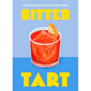 Bitter Tart: 60 Sharp and Sour Cocktails to Tickle Your Tastebuds - Hardcover