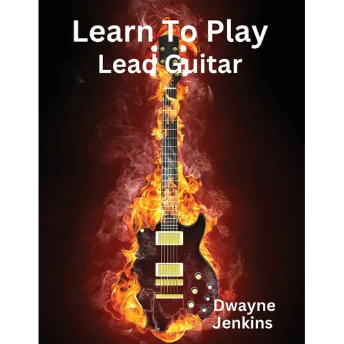 Learn To Play Lead Guitar: A comprehensive Training Guide For Intermediate Students - Paperback