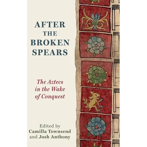 After the Broken Spears: The Aztecs in the Wake of Conquest - Hardcover