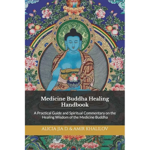 Medicine Buddha Healing Handbook: A Practical Guide and Spiritual Commentary on the Healing Wisdom of the Medicine Buddha - Paperback