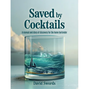 Saved by Cocktails: A Manual and Diary of Discovery for the Home Bartender - Paperback