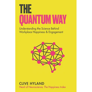 The Quantum Way: Understanding the Science Behind Happiness and Workplace Engagement (Happiness and Humans Book 2) - Paperback