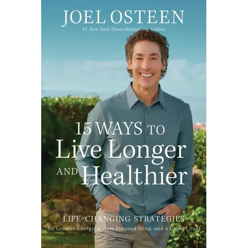 15 Ways to Live Longer and Healthier: Life-Changing Strategies for Greater Energy, a More Focused Mind, and a Calmer Soul - Paperback