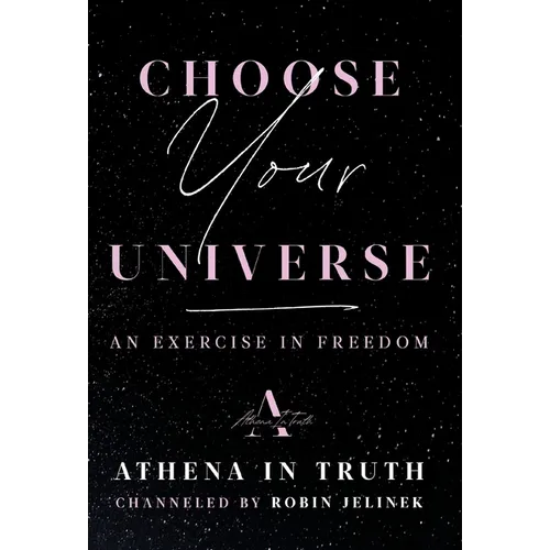 Choose Your Universe: An Exercise in Freedom - Hardcover