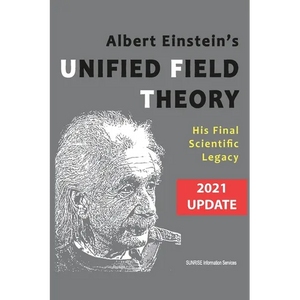 Albert Einstein's Unified Field Theory (U.S. English / 2021 Edition): His Final Scientific Legacy - Paperback
