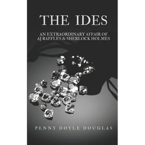 The Ides: An Extraordinary Affair of AJ Raffles & Sherlock Holmes - Paperback