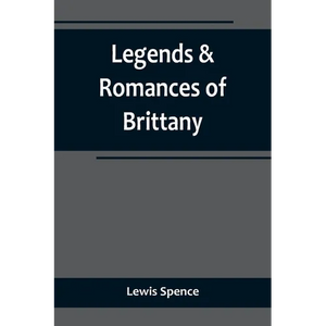 Legends & Romances of Brittany - Paperback