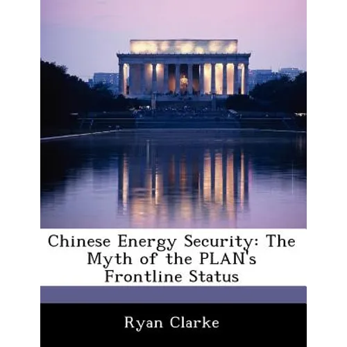 Chinese Energy Security: The Myth of the Plan's Frontline Status - Paperback