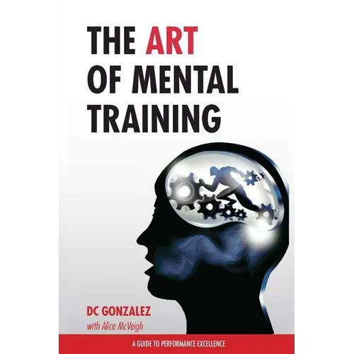 The Art of Mental Training: A Guide to Performance Excellence - Paperback
