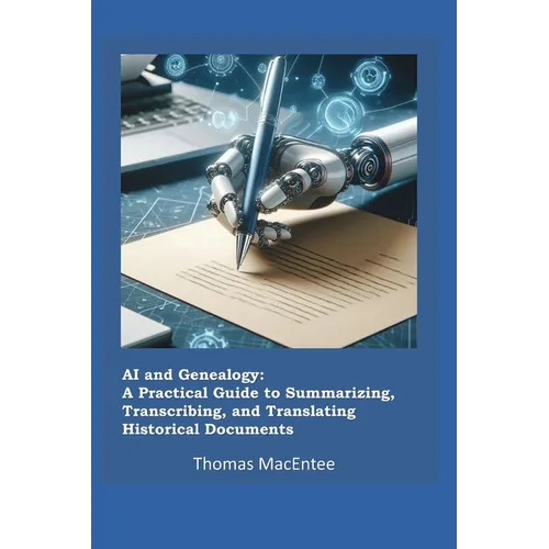 AI and Genealogy: A Practical Guide to Summarizing, Transcribing, and Translating Historical Documents - Paperback