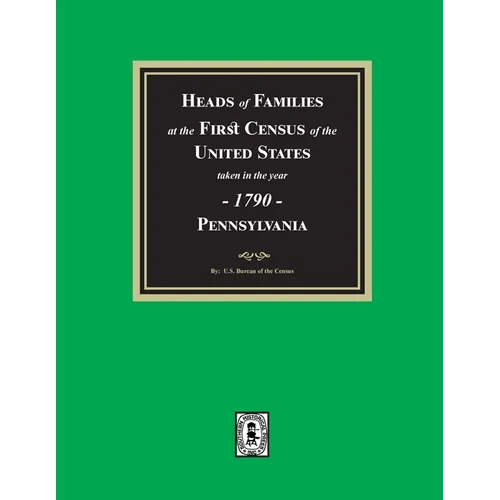 1790 Census of Pennsylvania, Heads of Families at the First Census of the U.S. - Paperback