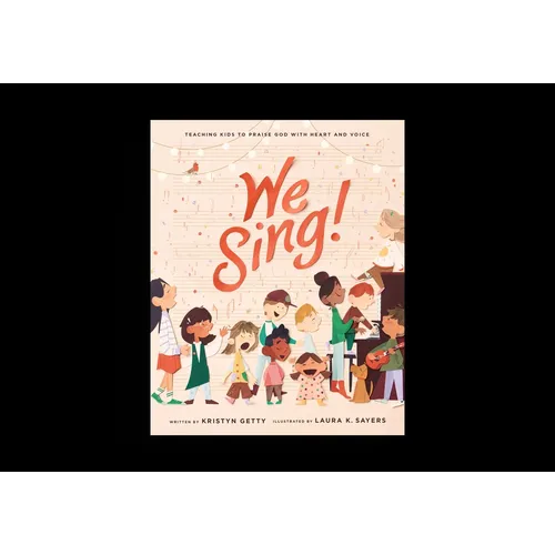 We Sing!: Teaching Kids to Praise God with Heart and Voice - Hardcover