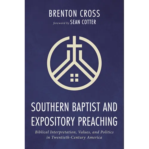 Southern Baptist and Expository Preaching: Biblical Interpretation, Values, and Politics in Twentieth-Century America - Paperback
