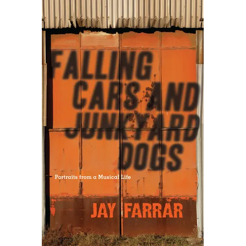 Falling Cars and Junkyard Dogs: Portraits from a Musical Life - Paperback
