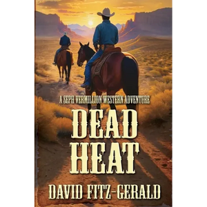 Dead Heat: A Seph Vermillion Western Adventure - Paperback
