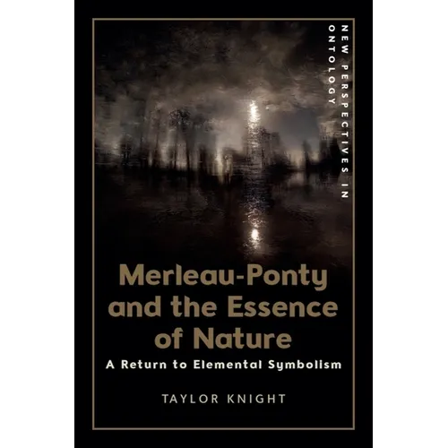 Merleau-Ponty and the Essence of Nature: A Return to Elemental Symbolism - Paperback