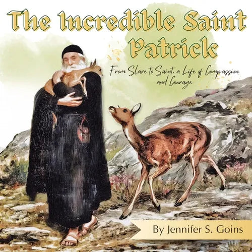 The Incredible Saint Patrick: From Slave to Saint, a Life of Compassion and Courage - Paperback