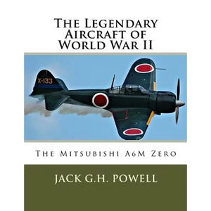 The Legendary Aircraft of World War II: The Mitsubishi A6M Zero - Paperback