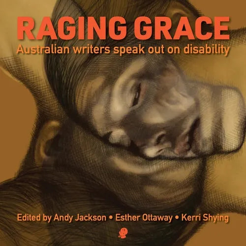 Raging Grace: Australian Writers Speak Out on Disability - Paperback
