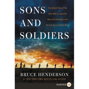 Sons and Soldiers: The Untold Story of the Jews Who Escaped the Nazis and Returned with the U.S. Army to Fight Hitler - Paperback