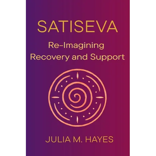 SatiSeva: Re-Imagining Recovery and Support - Paperback