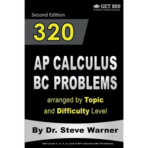 320 AP Calculus BC Problems arranged by Topic and Difficulty Level, 2nd Edition: 160 Test Questions with Solutions, 160 Additional Questions with Answ - Paperback