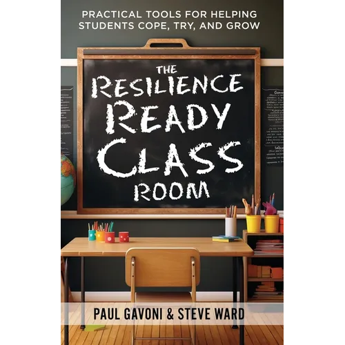 The Resilience Ready Classroom: Practical Tools for Helping Students Cope, Try, and Grow - Paperback