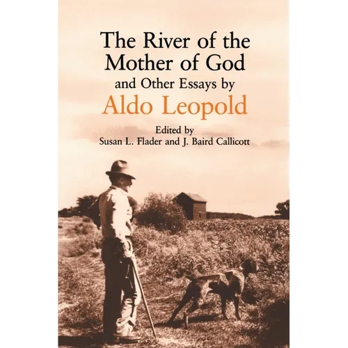 River of the Mother of God: And Other Essays by Aldo Leopold - Paperback