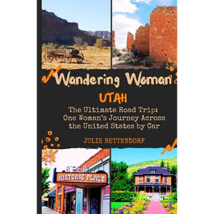 Wandering Woman: Utah: The Ultimate Road Trip: One Woman's Journey Across the United States by Car - Paperback