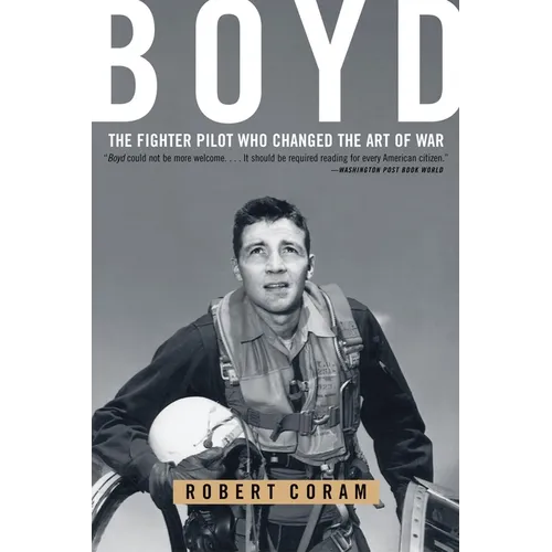 Boyd: The Fighter Pilot Who Changed the Art of War - Paperback