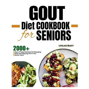 Gout Diet Cookbook for Seniors: Delicious, Low-Purine Meals to Help You Live Pain-Free Golden Years. With COLORFUL PHOTOS OF RECIPES - Paperback