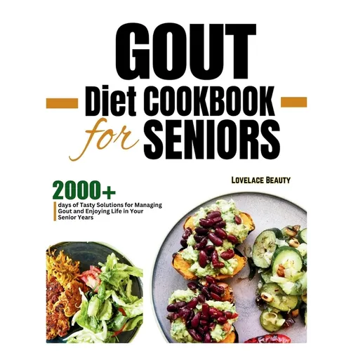 Gout Diet Cookbook for Seniors: Delicious, Low-Purine Meals to Help You Live Pain-Free Golden Years. With COLORFUL PHOTOS OF RECIPES - Paperback