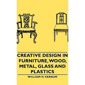 Creative Design in Furniture, Wood, Metal, Glass and Plastics - Hardcover