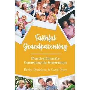 Faithful Grandparenting: Practical Ideas for Connecting the Generations - Paperback