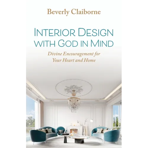 Interior Design With God in Mind: Divine Encouragement for Your Heart and Home - Paperback