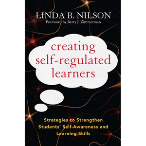 Creating Self-Regulated Learners: Strategies to Strengthen Students' Self-Awareness and Learning Skills - Paperback