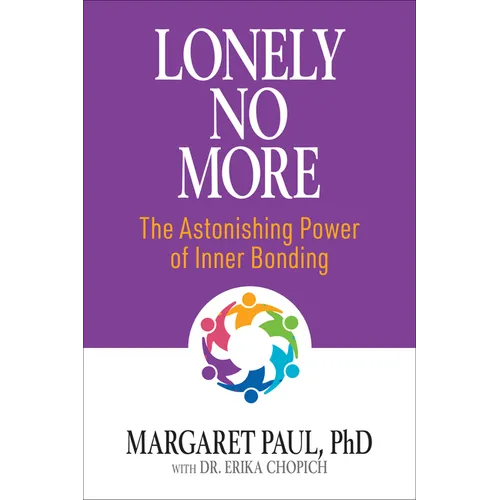 Lonely No More: The Astonishing Power of Inner Bonding - Paperback