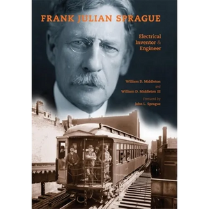 Frank Julian Sprague: Electrical Inventor & Engineer - Hardcover