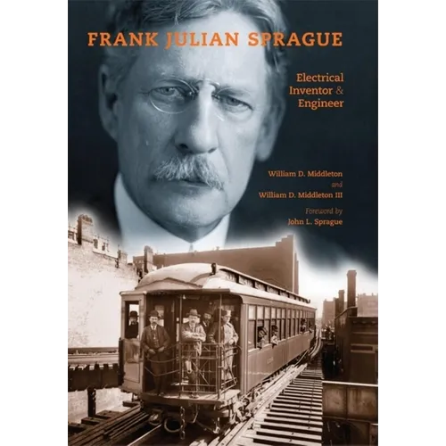 Frank Julian Sprague: Electrical Inventor & Engineer - Hardcover