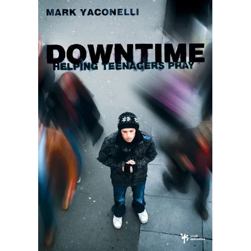 The Downtime: Helping Teenagers Pray - Paperback
