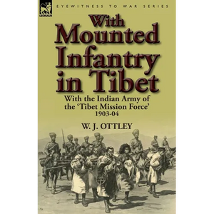 With Mounted Infantry in Tibet: With the Indian Army of the 'Tibet Mission Force' 1903-04 - Paperback