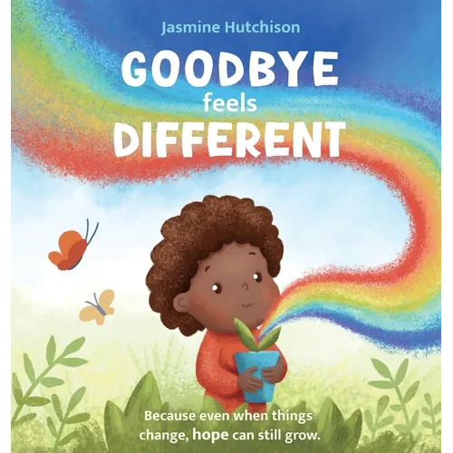 Goodbye Feels Different: Because even when things change, hope can still grow - Hardcover