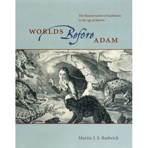 Worlds Before Adam: The Reconstruction of Geohistory in the Age of Reform - Paperback