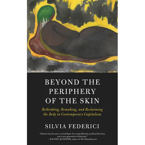 Beyond the Periphery of the Skin: Rethinking, Remaking, and Reclaiming the Body in Contemporary Capitalism - Paperback
