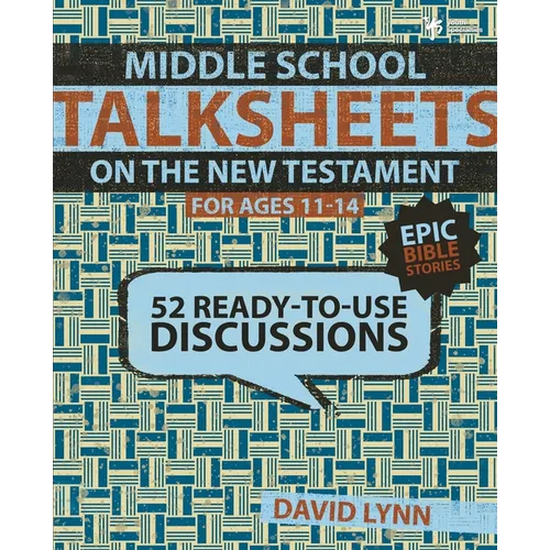 Middle School Talksheets on the New Testament, Epic Bible Stories: 52 Ready-To-Use Discussions