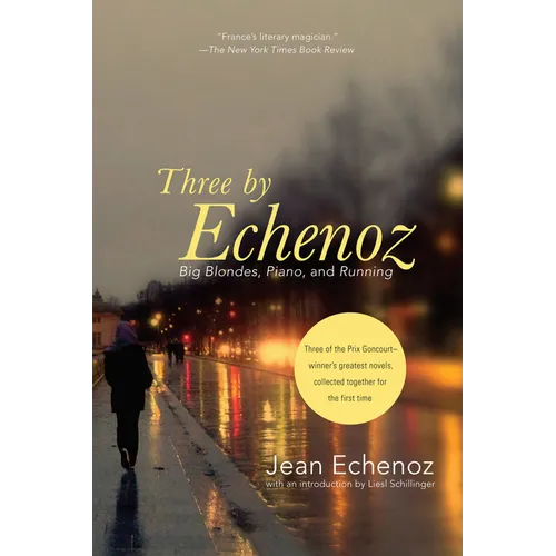 Three by Echenoz: Big Blondes, Piano, and Running - Paperback